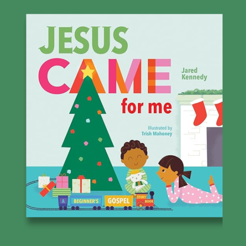 Jesus Came for Me: The True Story of Christmas